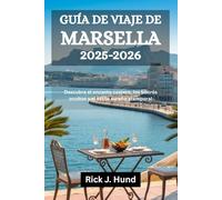GUÍA DE VIAJE DE MARSELLA 2025-2026: Descubra el encanto costero, los bistrós ocultos y el estilo sureño atemporal