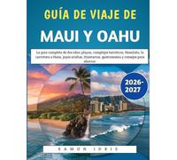 Guía De Viaje De Maui Y Oahu 2026-2027: La guía completa de dos islas: playas, complejos turísticos, Honolulu, la carretera a Hana, joyas ocultas, itinerarios, gastronomía y consejos para ahorrar