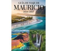 GUÍA DE VIAJE DE MAURICIO 2026-2027: Explora lo mejor de Flic en Flac Beach, Trou aux Biches, Île aux Cerfs, Le Morne Brabant, Chamarel Waterfall y el ... detallados, guía gastronómica local