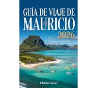 Guía de viaje de Mauricio 2026: Explora las playas, la cultura y los secretos ocultos de la Isla Paraíso - Itinerarios, consejos locales y experiencias inolvidables para tu viaje perfecto a Mauricio