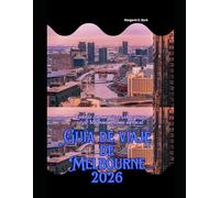 Guía de viaje de Melbourne 2026: Todo lo que necesitas saber para vivir Melbourne como un local: 70 (WorldSmart Travel Guide Series 2026)