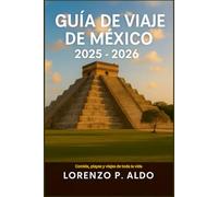 GUÍA DE VIAJE DE MÉXICO 2025-2026: Comida, playas y viajes de toda la vida