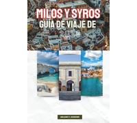 GUÍA DE VIAJE DE MILOS Y SYROS 2026: Explora las Cícladas de Grecia: playas icónicas, paisajes volcánicos, pueblos elegantes, patrimonio cultural, ... y consejos privilegiados (mapa detallado).