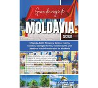 Guía de viaje de Moldavia 2026: Chișinău, Bălți, Tiraspol y Soroca: cuevas, castillos, bodegas de vino, vida nocturna y los destinos más infravalorados de Moldavia
