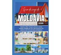 Guía de viaje de Moldavia 2026: Chișinău, Bălți, Tiraspol y Soroca: cuevas, castillos, bodegas de vino, vida nocturna y los destinos más infravalorados de Moldavia