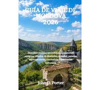 GUÍA DE VIAJE DE MOLDOVA 2026: Descubre pueblos escondidos, monasterios antiguos, viñedos de renombre mundial, paisajes espectaculares y auténticas experiencias culturales.