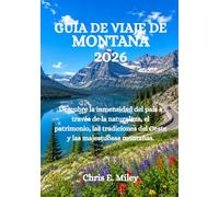 GUÍA DE VIAJE DE MONTANA 2026: Descubre la inmensidad del país a través de la naturaleza, el patrimonio, las tradiciones del Oeste y las majestuosas montañas.
