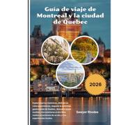 Guía de viaje de Montreal y la ciudad de Quebec 2026: Explora barrios históricos, disfruta de rutas panorámicas, degusta la auténtica gastronomía de ... realiza excursiones de un día y vive experie
