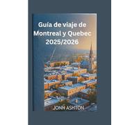 Guía de viaje de Montreal y Quebec 2025/2026: El plan para explorar el Monte Real, la Basílica de Notre-Dame, el mercado Jean-Talon, el Museo de Bellas Artes, el Château Frontenac y más allá.