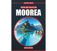 Guía de viaje de Moorea 2025-2026: Playas, rutas de senderismo, cocina local, actividades al aire libre y mapas para explorar el tranquilo destino de la laguna de la Polinesia Francesa