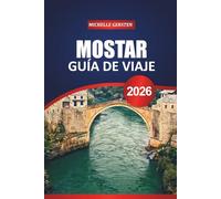 GUÍA DE VIAJE DE MOSTAR 2026: Paseos históricos, secretos locales, atracciones culturales y consejos prácticos para un viaje inolvidable por los Balcanes.