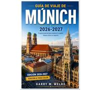 Guía de viaje de Múnich 2026-2027: Comprende las calles de la Altstadt, las costumbres de las cervecerías y las multitudes de los festivales con ... bávara y excursiones alpinas en tren