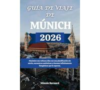 GUÍA DE VIAJE DE MÚNICH 2026: Maximice sus valiosos días con una planificación sin estrés, encuentros auténticos y rincones infinitamente fotogénicos que le esperan.