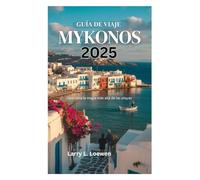 GUÍA DE VIAJE DE MYKONOS 2025: Descubra la magia más allá de las playas