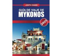 GUÍA DE VIAJE DE MYKONOS 2025: Experimenta la vibrante vida nocturna, las playas vírgenes y la icónica arquitectura de las Cícladas en esta joya del Egeo