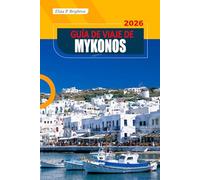 Guía De Viaje De Mykonos 2026: Explora playas impresionantes, una rica historia, una vibrante vida nocturna y una auténtica cultura local en la isla más famosa de Grecia.