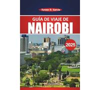 Guía de viaje de Nairobi 2025: Explore las atracciones imperdibles de Nairobi, la cultura local, las aventuras de vida silvestre y los consejos prácticos de viaje para experimentar el corazón de Kenia