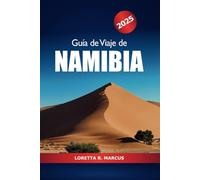 Guía de viaje de Namibia 2025: Explore los safaris, las aventuras en el desierto, la vida silvestre, la cultura, las principales atracciones y maravillas naturales del sur de África