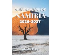 Guía de viaje de Namibia 2026-2027: Rutas para recorrer el país en coche, safaris por el desierto y planificación práctica para Sossusvlei, Etosha y la Costa de los Esqueletos.