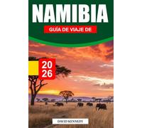 GUÍA DE VIAJE DE NAMIBIA, 2026: Desiertos interminables, safaris salvajes y paisajes impresionantes en el suroeste de África