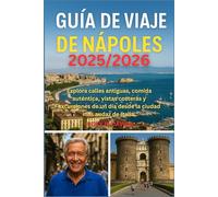 Guía de viaje de Nápoles 2025/2026: Explore calles antiguas, comida auténtica, vistas costeras y excursiones de un día desde la ciudad más audaz de Italia
