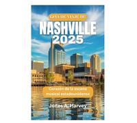 GUÍA DE VIAJE DE NASHVILLE 2025: Corazón de la escena musical estadounidense
