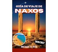 GUÍA DE VIAJE DE NAXOS 2026/2027: Descubre playas, pueblos bizantinos, templos antiguos, gastronomía local y aventuras al aire libre en la isla cicládica más grande de Grecia.