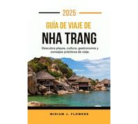 GUÍA DE VIAJE DE NHA TRANG 2025.: Descubra playas, cultura, gastronomía y consejos prácticos de viaje.