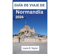 Guía de viaje de Normandía 2026: Descubre los lugares del desembarco del Día D, Mont-Saint-Michel y los jardines de Monet con itinerarios exclusivos para aficionados a la historia y amantes del arte.