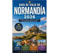 GUÍA DE VIAJE DE NORMANDÍA 2026: La guía completa para descubrir una de las regiones más extraordinarias de Francia.