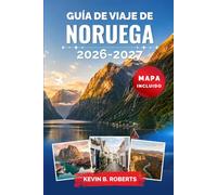 Guía de viaje de Noruega 2026-2027: Descubre majestuosos fiordos, auroras boreales, la herencia vikinga y aventuras árticas con itinerarios ... de expertos y auténticas experiencias locales
