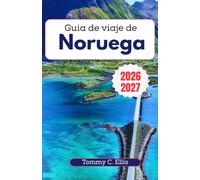 Guía de viaje de Noruega 2026-2027: Un compañero práctico para Oslo, Bergen, Tromso y las islas Lofoten