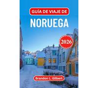 Guía de viaje de Noruega 2026: Explora fiordos, auroras boreales y la herencia vikinga con itinerarios seleccionados y consejos exclusivos sobre ... en la naturaleza y joyas ocultas del Ártico