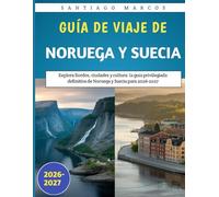 Guía De Viaje De Noruega Y Suecia 2026-2027: Explora fiordos, ciudades y cultura: la guía privilegiada definitiva de Noruega y Suecia para 2026-2027