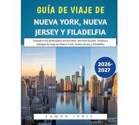 Guía De Viaje De Nueva York, Nueva Jersey Y Filadelfia 2026-2027: Descubre las principales atracciones, secretos locales, eventos y consejos de viaje en Nueva York, Nueva Jersey y Filadelfia.