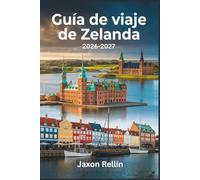 Guía De Viaje De Nueva Zelanda 2026-2027: Un compañero de viaje amigable para descubrir historia, naturaleza, gastronomía y pueblos escondidos, con fotos y consejos prácticos.