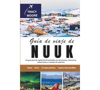 Guía de viaje de Nuuk: Su guía para la capital de Groenlandia con atracciones, itinerarios, restaurantes y consejos de expertos.