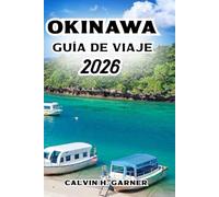 GUÍA DE VIAJE DE OKINAWA 2026: Descubre las mejores playas, lugares culturales, gastronomía local, actividades isleñas y consejos esenciales para tu aventura perfecta en Okinawa