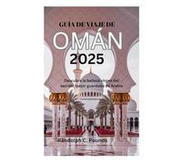 GUÍA DE VIAJE DE OMÁN 2025: Descubra la belleza virgen del secreto mejor guardado de Arabia