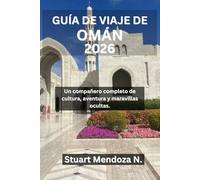 GUÍA DE VIAJE DE OMÁN 2026: Un compañero completo de cultura, aventura y maravillas ocultas.