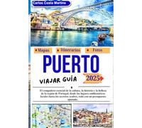 Guía de Viaje de Oporto 2025: El compañero esencial para descubrir la cultura, la historia y la belleza de la región portuguesa - desde monumentos ... ... (Serie de viajes inolvidables por Portugal)