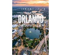 Guía de viaje de Orlando: La guía definitiva para planificar tus vacaciones: Walt Disney World, Universal Orlando Resort, Epic Universe, los mejores ... joyas ocultas, a, consejos para ahorrar d