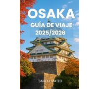 GUÍA DE VIAJE DE OSAKA 2025/2026