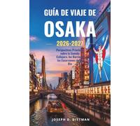 Guía de viaje de Osaka 2026-2027: Perspectivas Prácticas sobre la Comida Callejera, los Barrios y las Excursiones de un Día