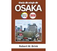 Guía de viaje de Osaka 2026: Descubre la comida callejera, las atracciones, los barrios, los festivales y las experiencias locales (Guía de viaje Explorer a todo color)