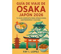 Guía de viaje de Osaka, Japón 2026: Tu guía completa para atracciones, gastronomía y cultura