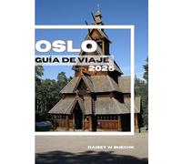 GUÍA DE VIAJE DE OSLO 2025: Vital para todo viajero con información actualizada sobre alojamiento, transporte, cocina y consejos prácticos y de seguridad.