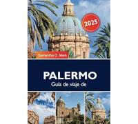 Guía de viaje de Palermo 2025: atracciones, las joyas ocultas, las mejores playas, comida y experiencias locales en Italia