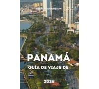 GUÍA DE VIAJE DE PANAMÁ 2026: Un viaje completo por selvas tropicales, ciudades vibrantes, rutas históricas de canales, playas y cultura cotidiana