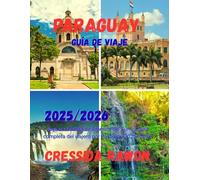 Guía de viaje de Paraguay 2025/2026: Joya escondida de América del Sur: La guía completa del viajero por Paraguay 2025-2026